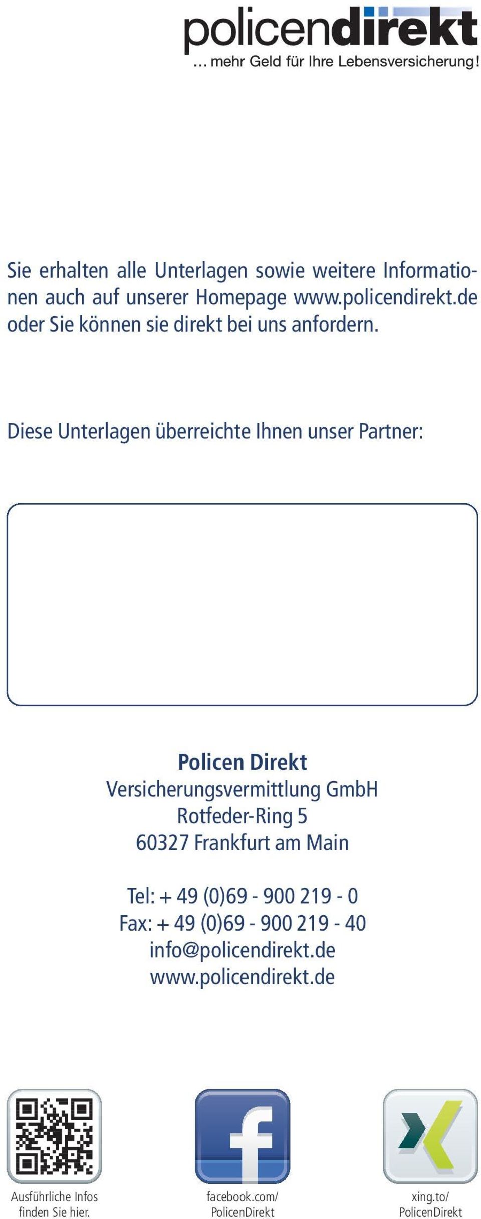 Diese Unterlagen überreichte Ihnen unser Partner: Policen Direkt Versicherungsvermittlung GmbH Rotfeder-Ring 5 60327