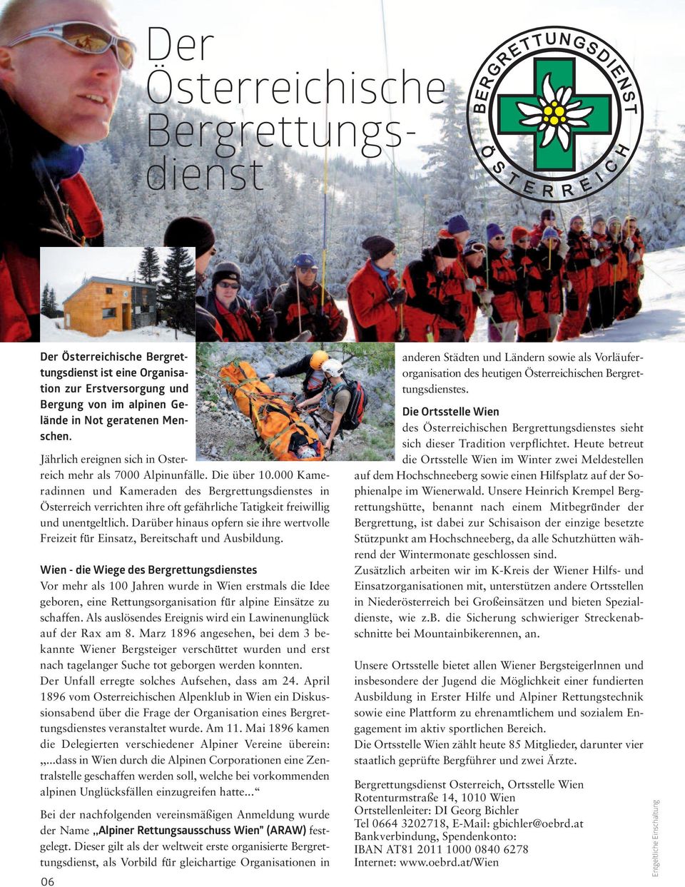 000 Kameradinnen und Kameraden des Bergrettungsdienstes in Österreich verrichten ihre oft gefährliche Tatigkeit freiwillig und unentgeltlich.