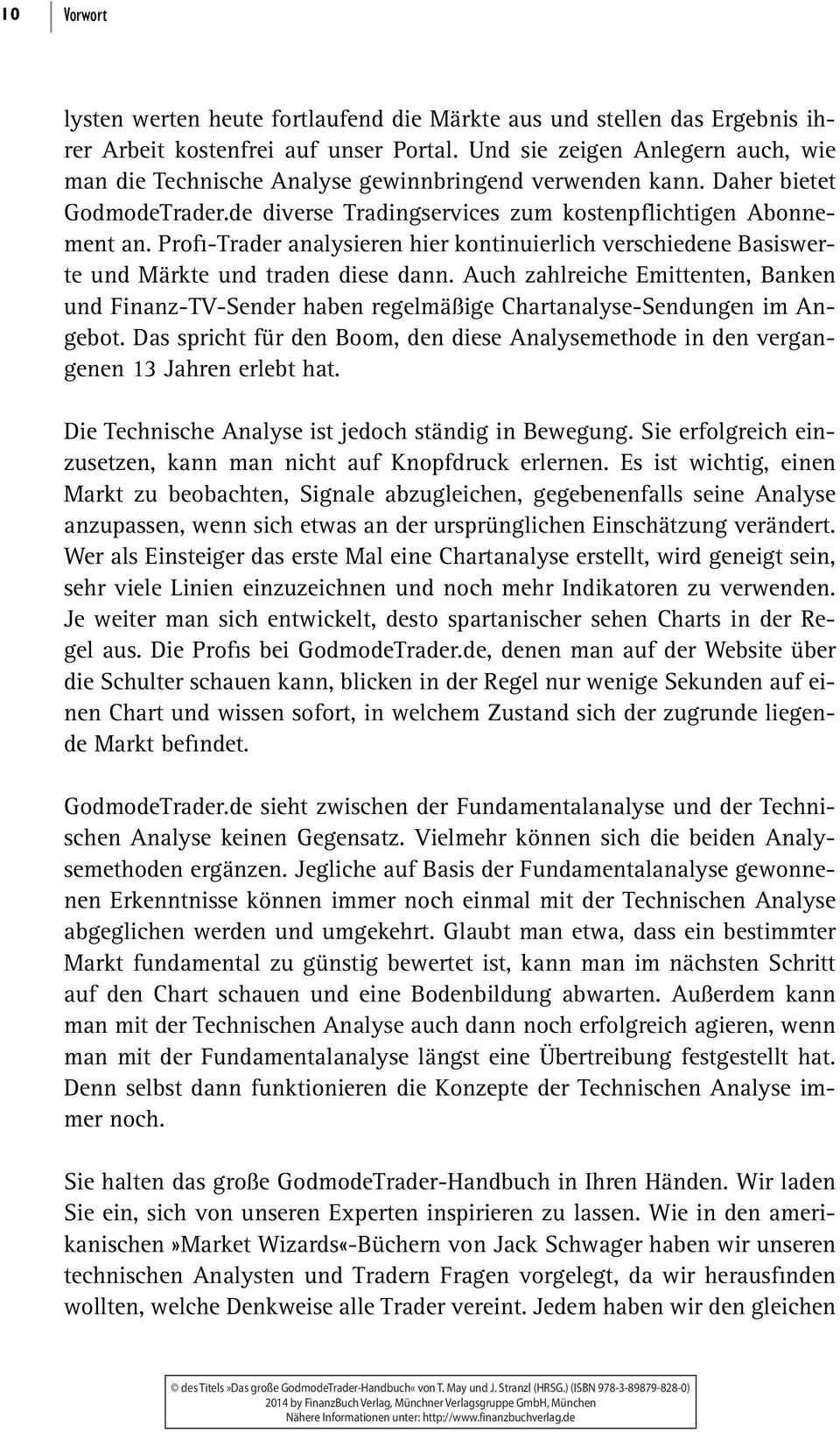 Profi-Trader analysieren hier kontinuierlich verschiedene Basiswerte und Märkte und traden diese dann.