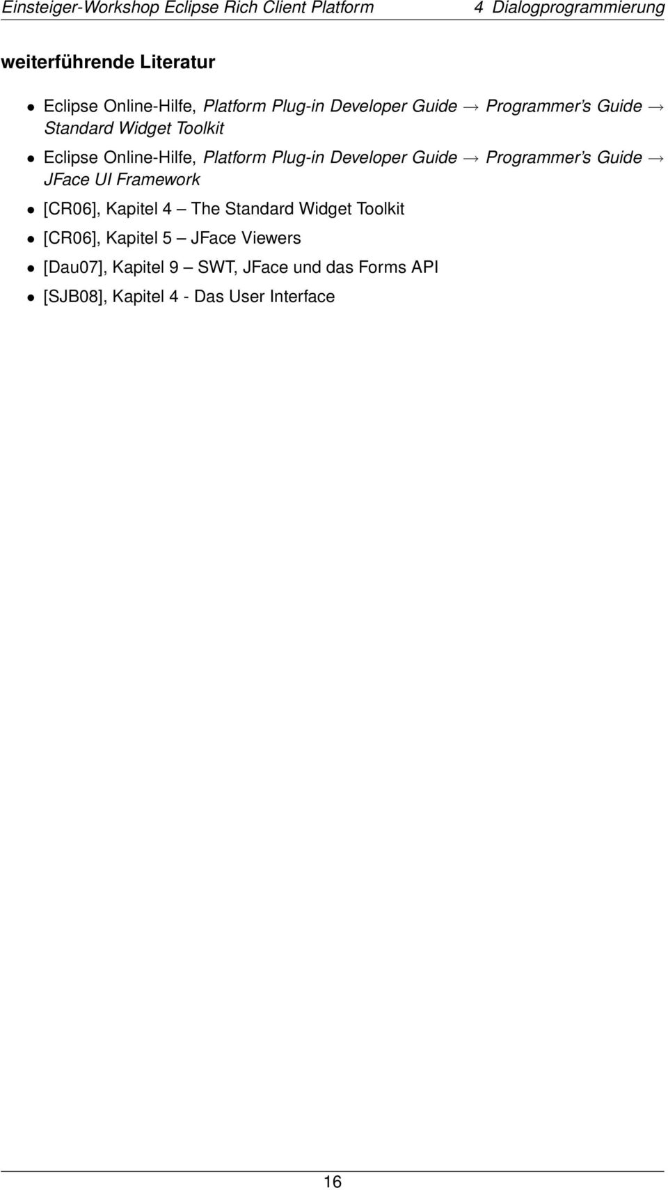 Guide Programmer s Guide JFace UI Framework [CR06], Kapitel 4 The Standard Widget Toolkit [CR06],