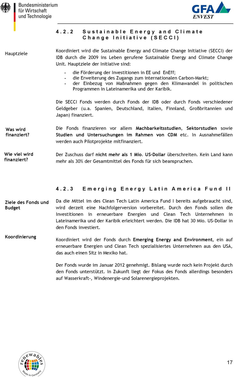 Hauptziele der Initiative sind: - die Förderung der Investitionen in EE und EnEff; - die Erweiterung des Zugangs zum internationalen Carbon-Markt; - der Einbezug von Maßnahmen gegen den Klimawandel