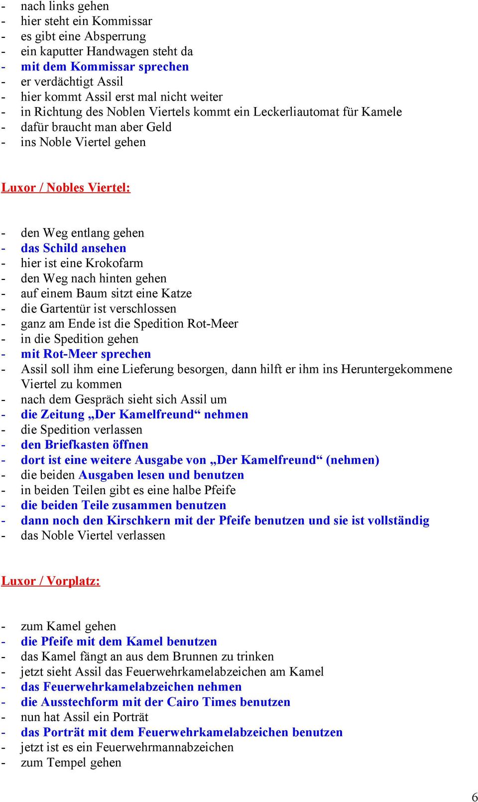 hier ist eine Krokofarm - den Weg nach hinten gehen - auf einem Baum sitzt eine Katze - die Gartentür ist verschlossen - ganz am Ende ist die Spedition Rot-Meer - in die Spedition gehen - mit