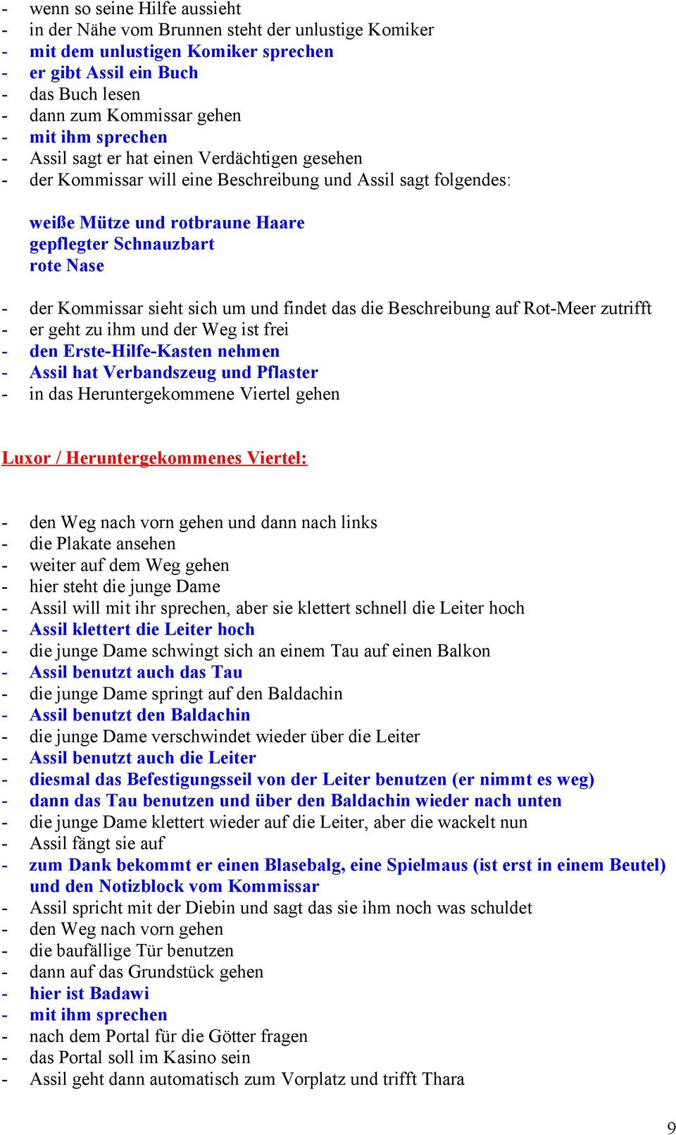 Kommissar sieht sich um und findet das die Beschreibung auf Rot-Meer zutrifft - er geht zu ihm und der Weg ist frei - den Erste-Hilfe-Kasten nehmen - Assil hat Verbandszeug und Pflaster - in das