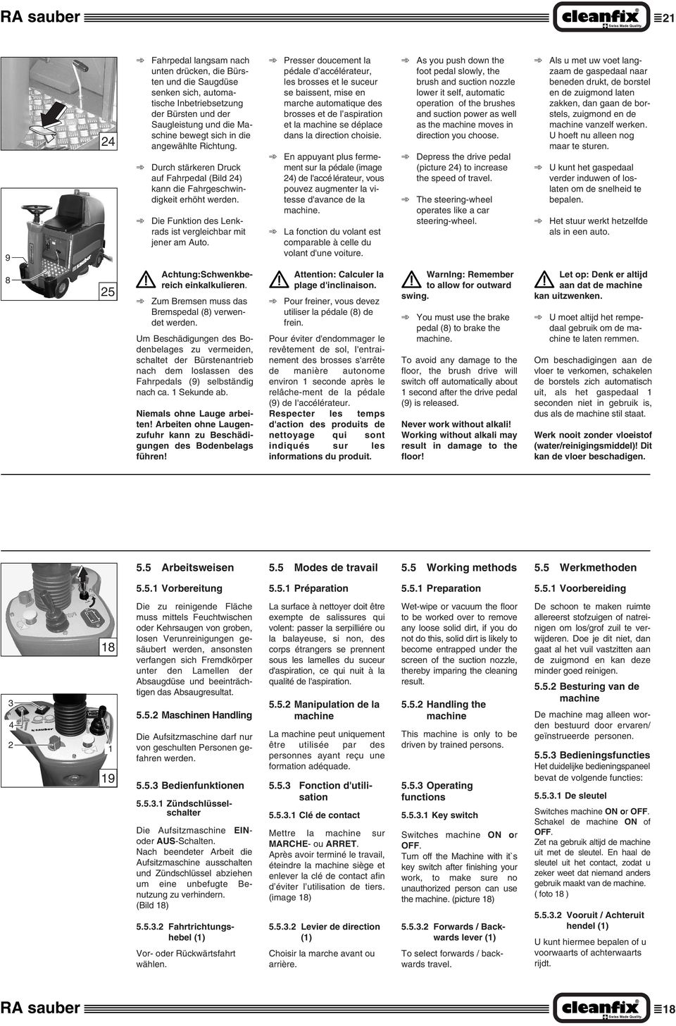 Presser doucement la pédale d accélérateur, les brosses et le suceur se baissent, mise en marche automatique des brosses et de l aspiration et la machine se déplace dans la direction choisie.