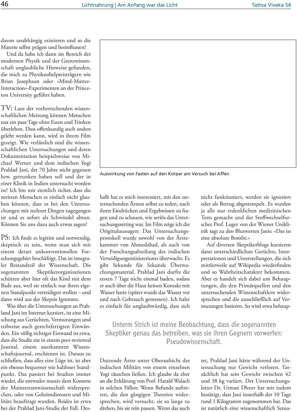 Interaction«-Experimenten an der Princeton University geführt haben. TV: Laut der vorherrschenden wissenschaftlichen Meinung können Menschen nur ein paar Tage ohne Essen und Trinken überleben.