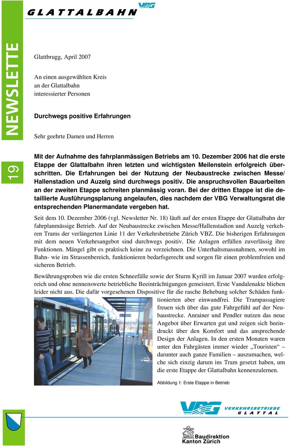 Die Erfahrungen bei der Nutzung der Neubaustrecke zwischen Messe/ Hallenstadion und Auzelg sind durchwegs positiv. Die anspruchsvollen Bauarbeiten an der zweiten Etappe schreiten planmässig voran.