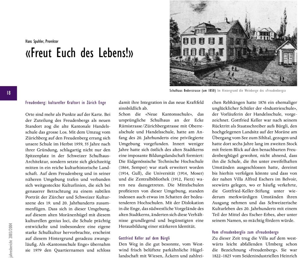 Mit dem Umzug vom Zürichberg auf den Freudenberg errang sich unsere Schule im Herbst 1959, 55 Jahre nach ihrer Gründung, schlagartig nicht nur den Spitzenplatz in der Schweizer Schulhaus-
