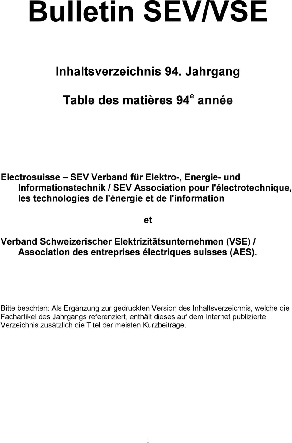 l'électrotechnique, les technologies de l'énergie et de l'information Verband Schweizerischer Elektrizitätsunternehmen (VSE) / Association des