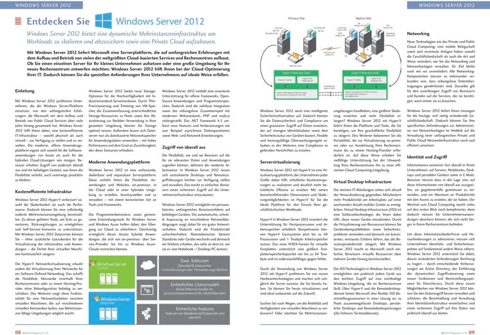 Mit Windows Server 2012 liefert Microsoft eine Serverplattform, die auf umfangreichen Erfahrungen mit dem Aufbau und Betrieb von vielen der weltgrößten Cloud-basierten Services und Rechenzentren