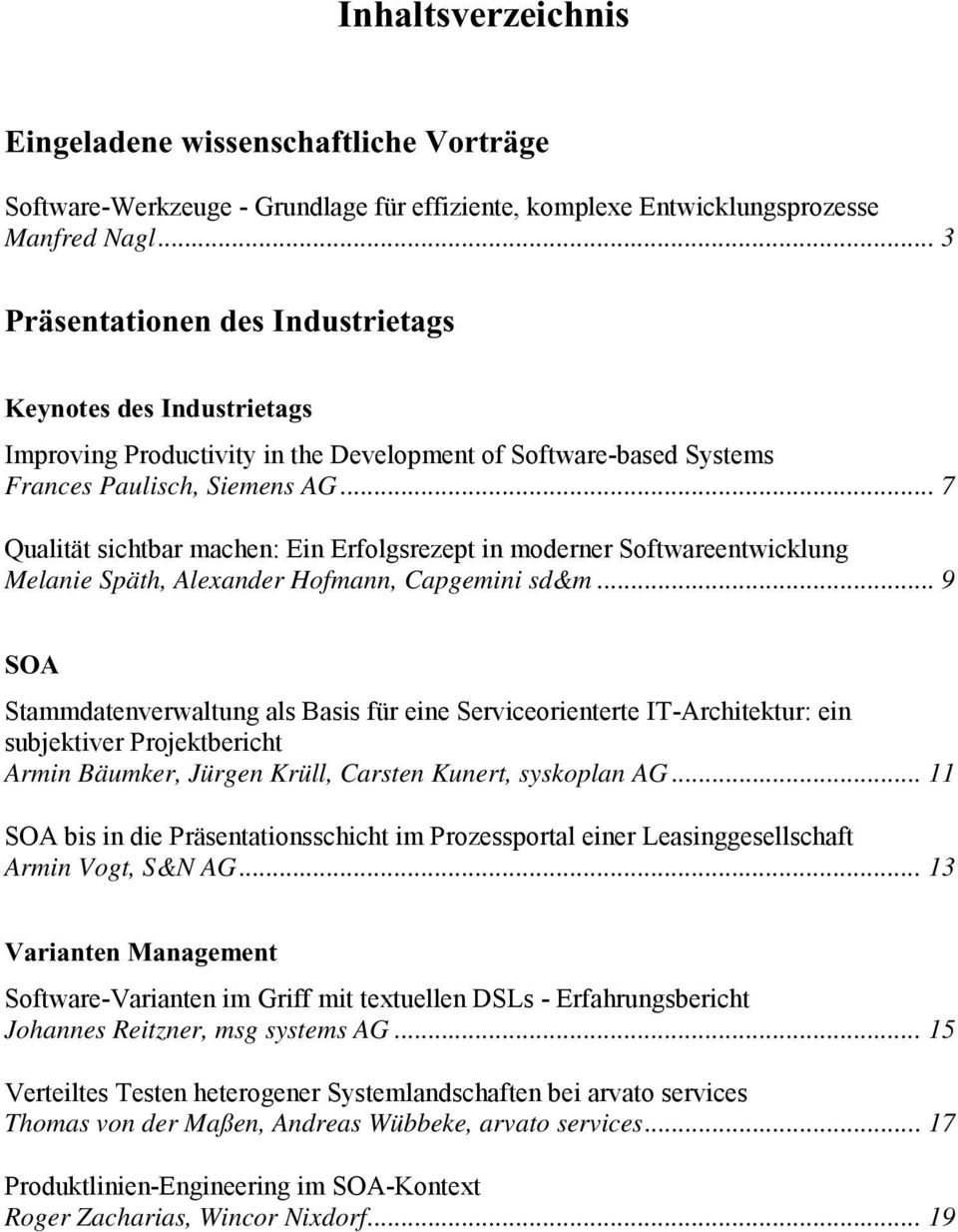 .. 7 Qualität sichtbar machen: Ein Erfolgsrezept in moderner Softwareentwicklung Melanie Späth, Alexander Hofmann, Capgemini sd&m.