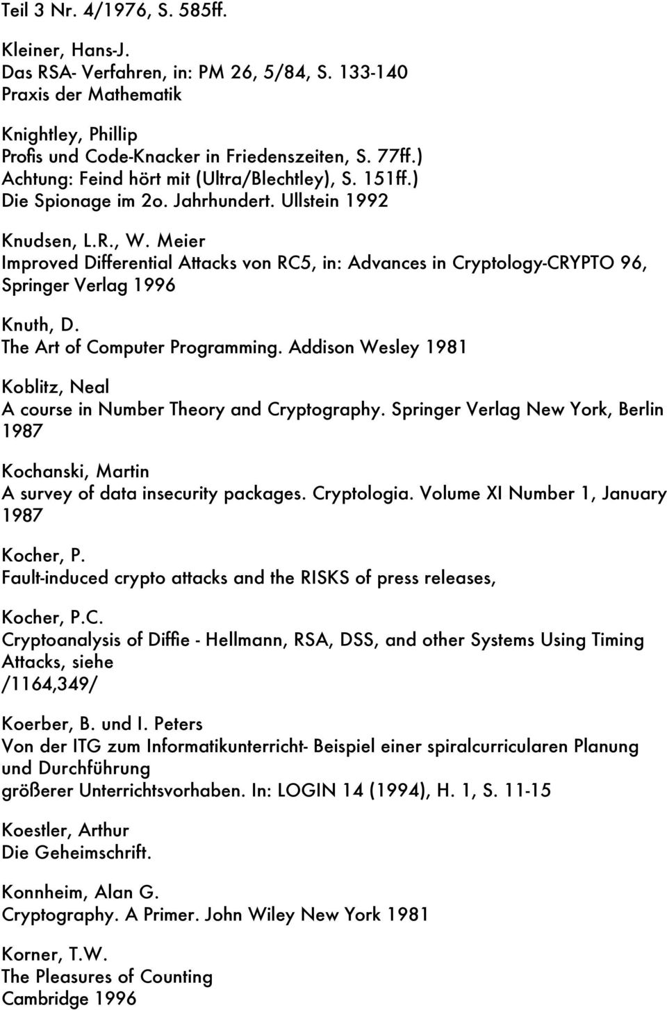 Meier Improved Differential Attacks von RC5, in: Advances in Cryptology-CRYPTO 96, Springer Verlag 1996 Knuth, D. The Art of Computer Programming.