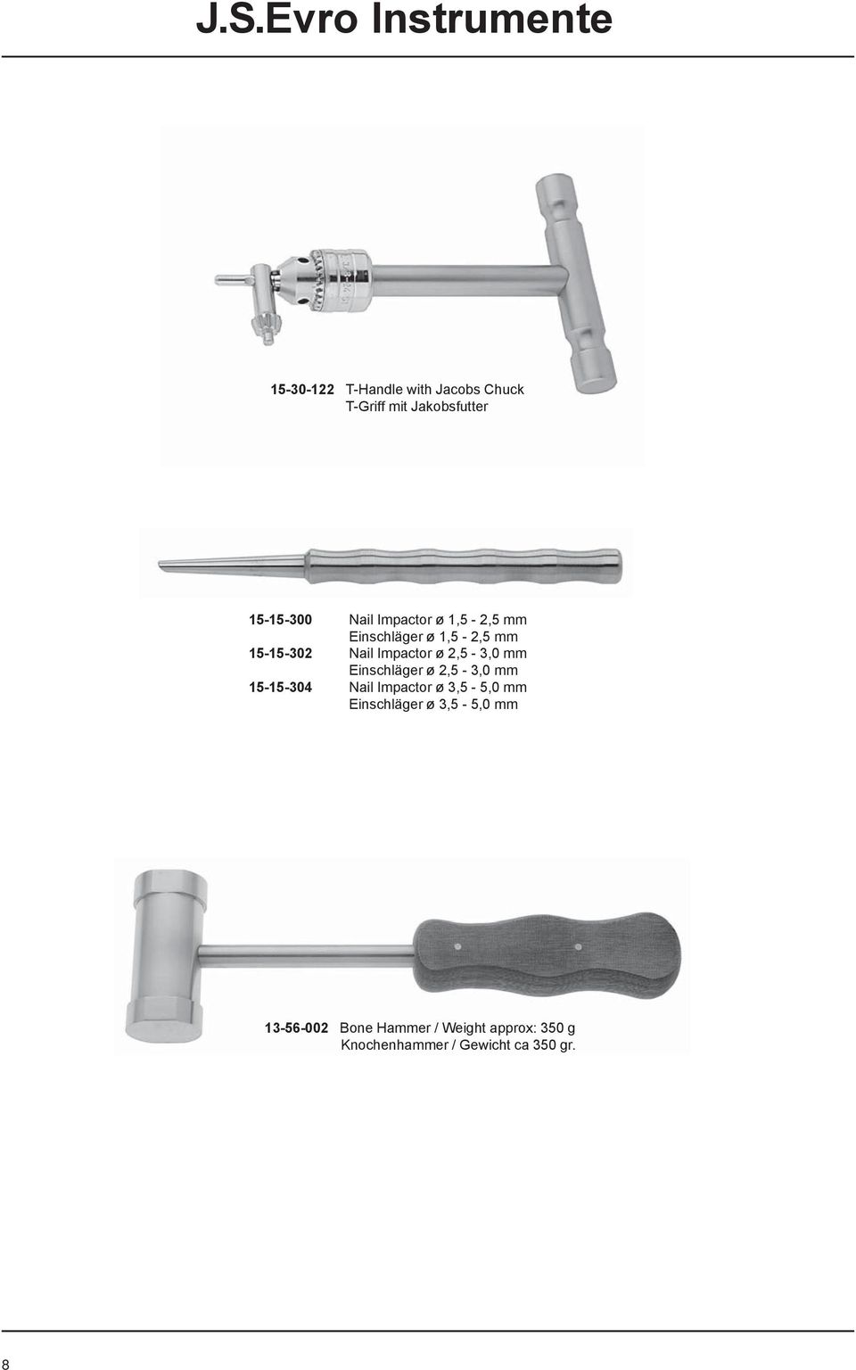 2,5-3,0 mm Einschläger ø 2,5-3,0 mm Nail Impactor ø 3,5-5,0 mm Einschläger ø