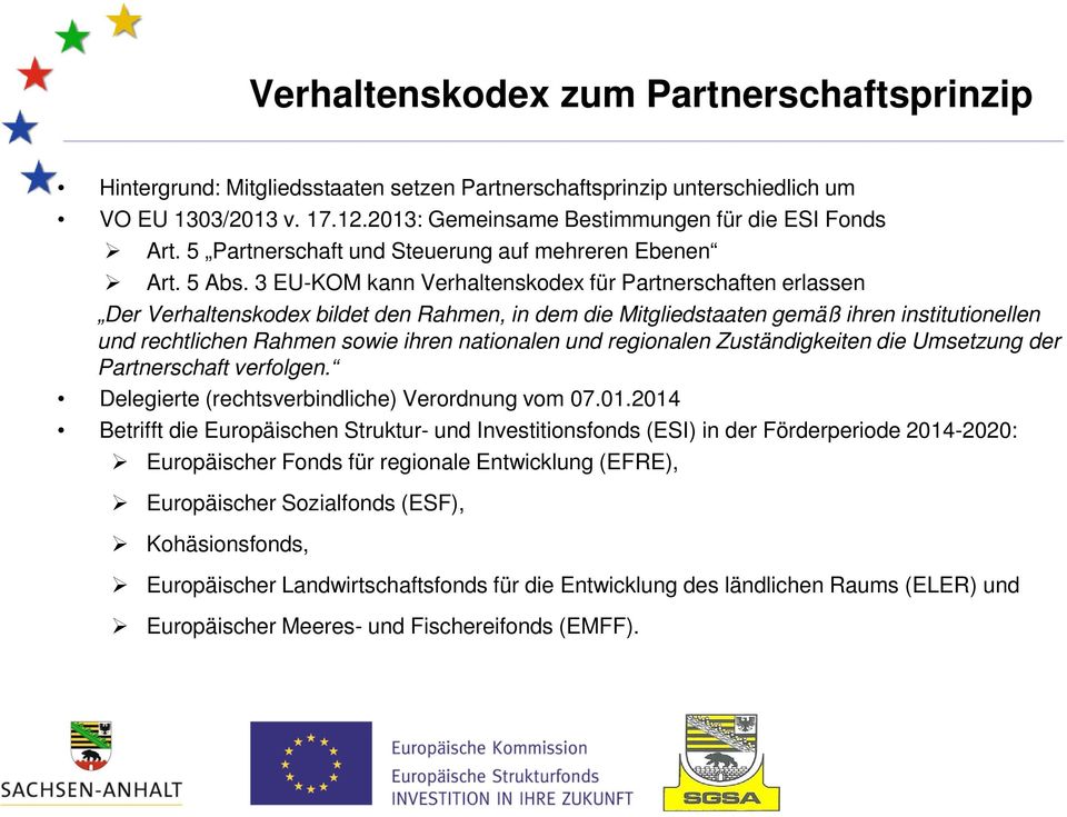 3 EU-KOM kann Verhaltenskodex für Partnerschaften erlassen Der Verhaltenskodex bildet den Rahmen, in dem die Mitgliedstaaten gemäß ihren institutionellen und rechtlichen Rahmen sowie ihren nationalen