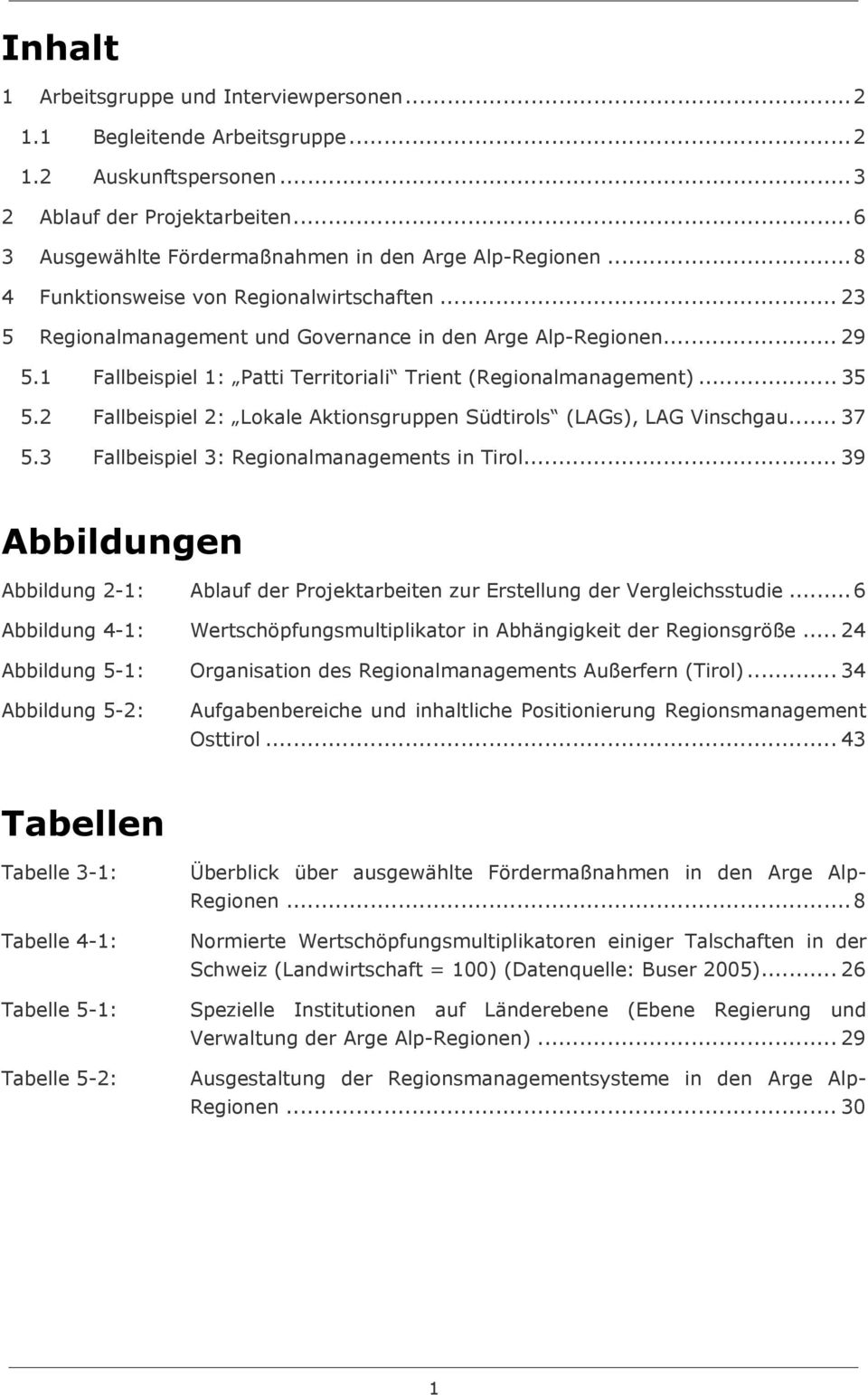 2 Fallbeispiel 2: Lokale Aktionsgruppen Südtirols (LAGs), LAG Vinschgau... 37 5.3 Fallbeispiel 3: Regionalmanagements in Tirol.
