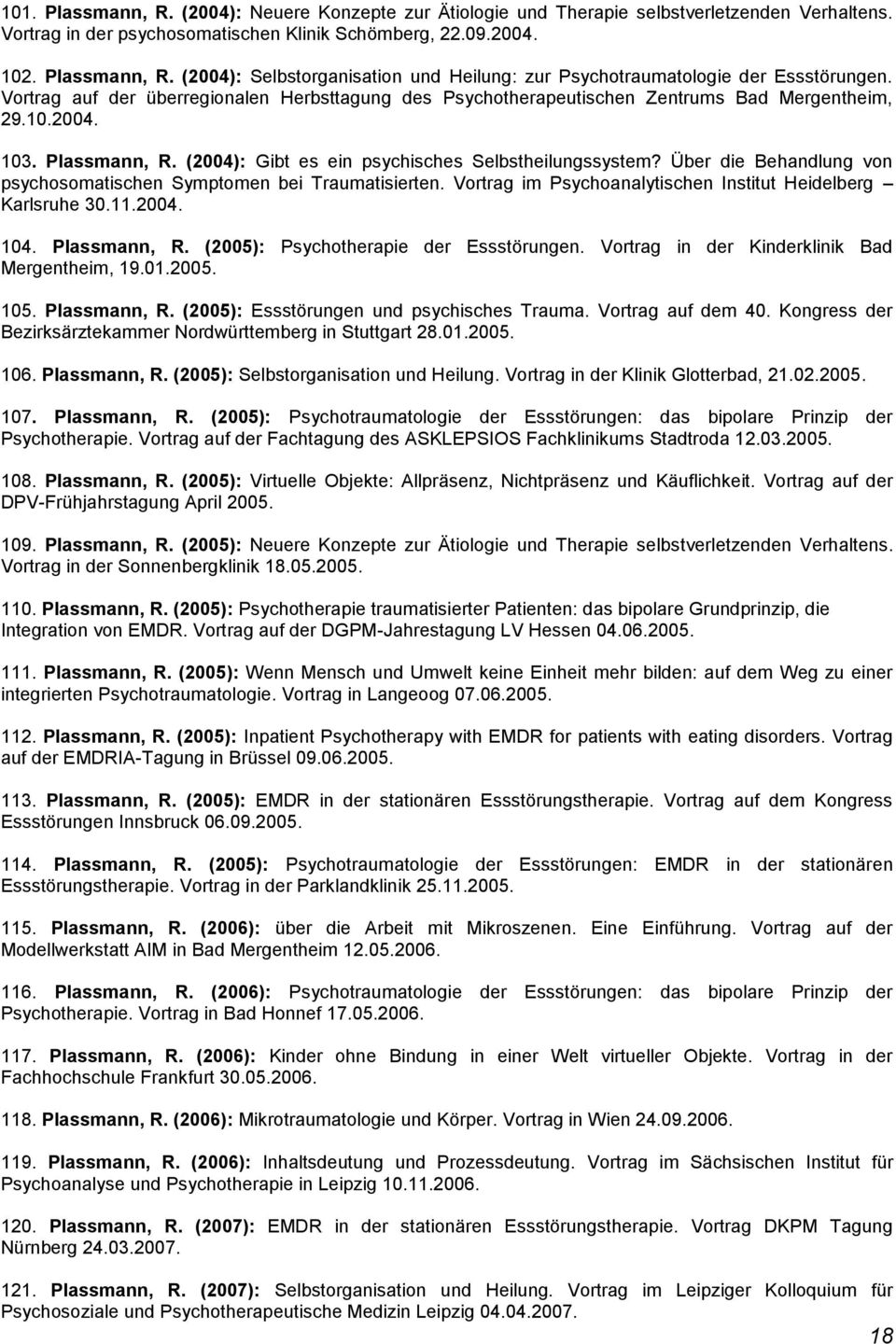 Über die Behandlung von psychosomatischen Symptomen bei Traumatisierten. Vortrag im Psychoanalytischen Institut Heidelberg Karlsruhe 30.11.2004. 104. Plassmann, R.