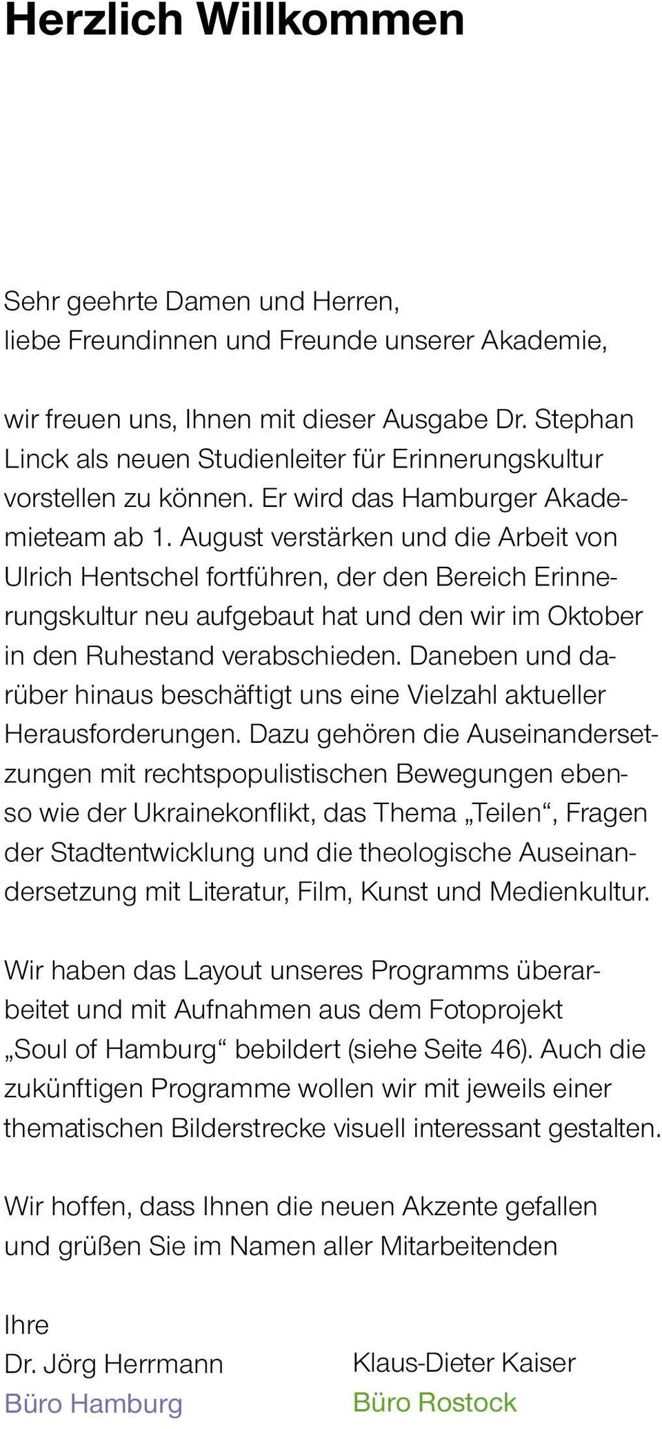 August verstärken und die Arbeit von Ulrich Hentschel fortführen, der den Bereich Erinnerungskultur neu aufgebaut hat und den wir im Oktober in den Ruhestand verabschieden.