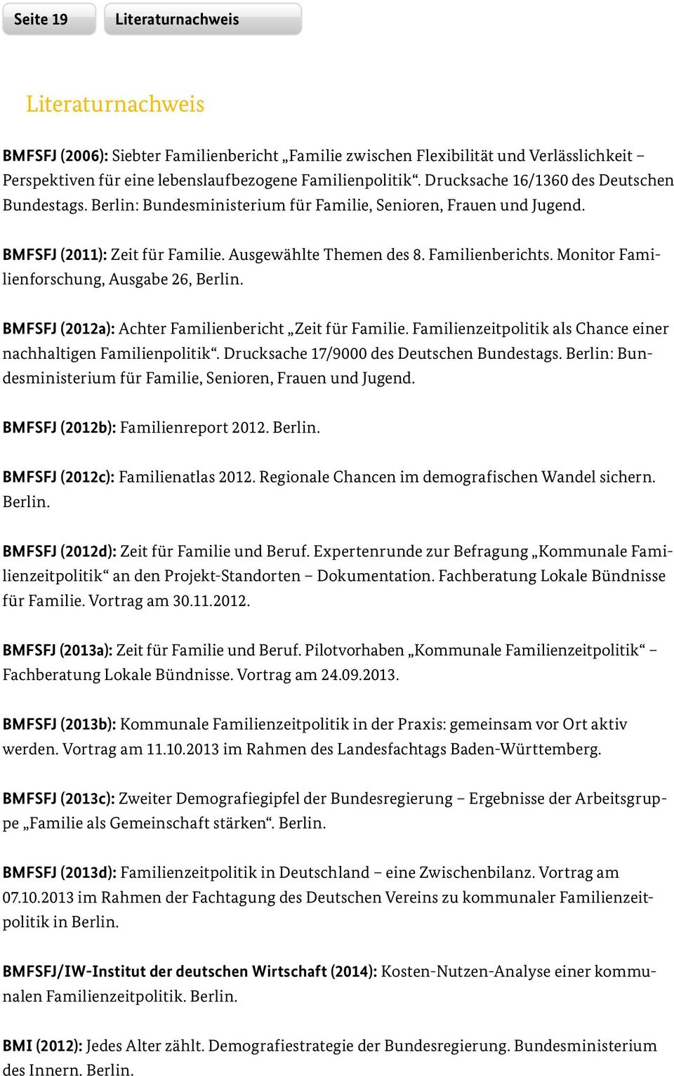 Monitor Familienforschung, Ausgabe 26, Berlin. BMFSFJ (2012a): Achter Familienbericht Zeit für Familie. Familienzeitpolitik als Chance einer nachhaltigen Familienpolitik.