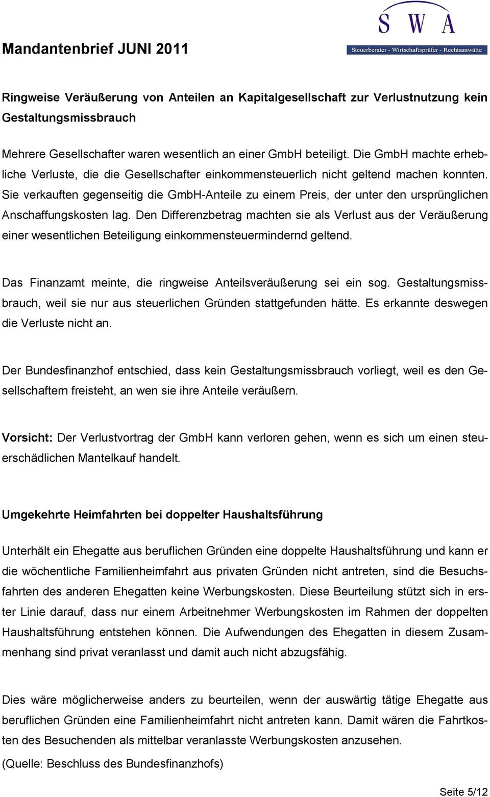 Sie verkauften gegenseitig die GmbH-Anteile zu einem Preis, der unter den ursprünglichen Anschaffungskosten lag.