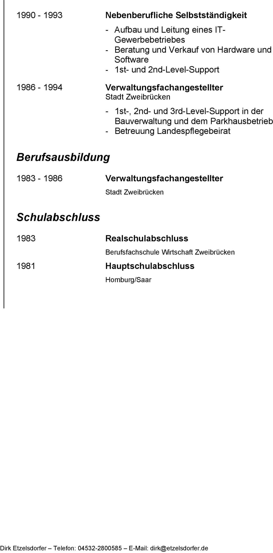 Parkhausbetrieb - Betreuung Landespflegebeirat Berufsausbildung 1983-1986 Verwaltungsfachangestellter tadt Zweibrücken chulabschluss 1983