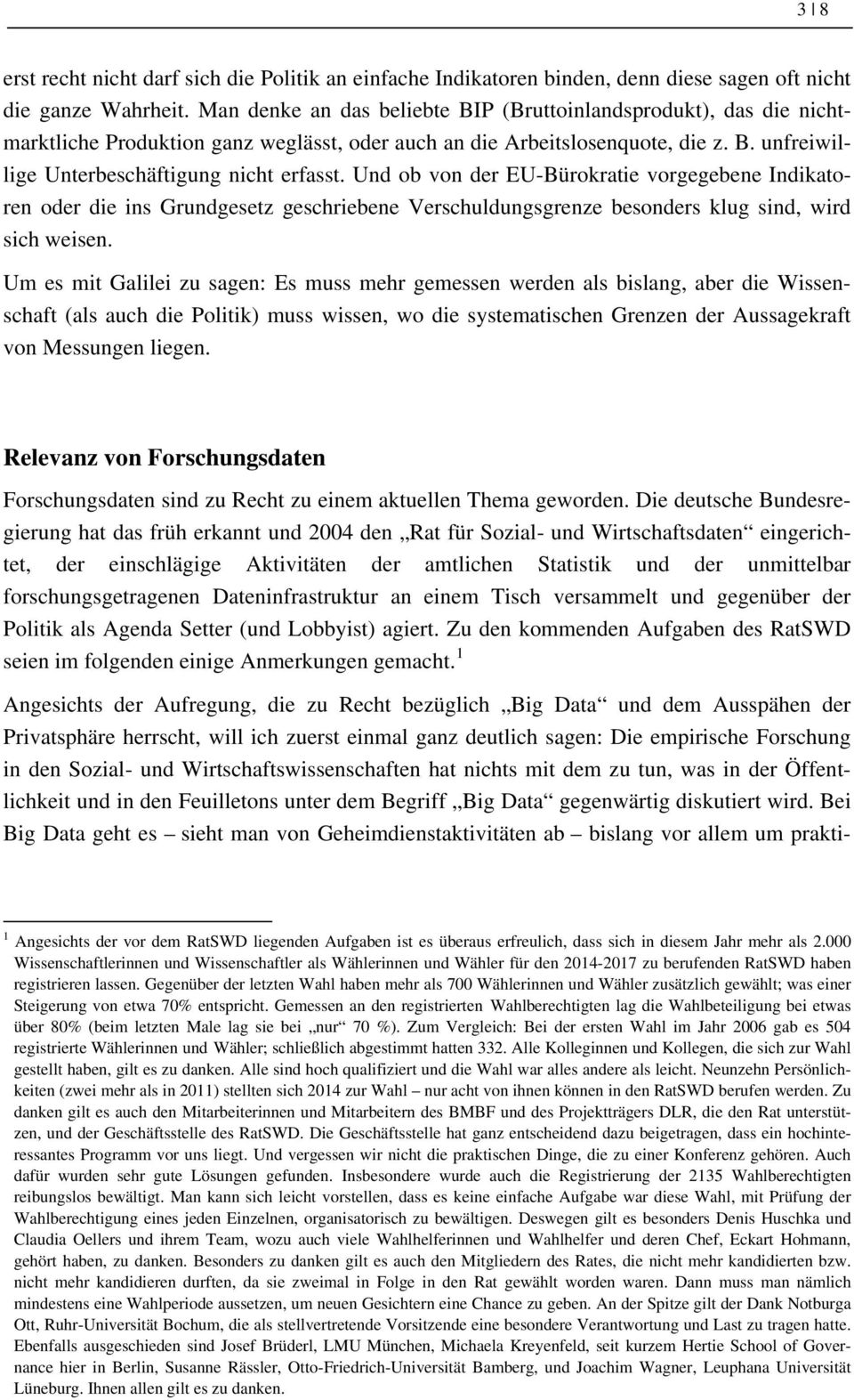 Und ob von der EU-Bürokratie vorgegebene Indikatoren oder die ins Grundgesetz geschriebene Verschuldungsgrenze besonders klug sind, wird sich weisen.