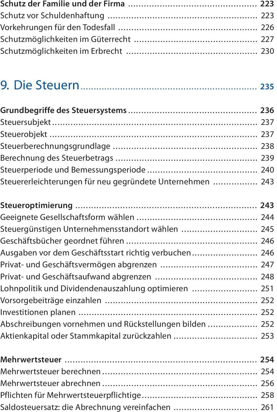 .. 239 Steuerperiode und Bemessungsperiode... 240 Steuererleichterungen für neu gegründete Unternehmen... 243 Steueroptimierung... 243 Geeignete Gesellschaftsform wählen.