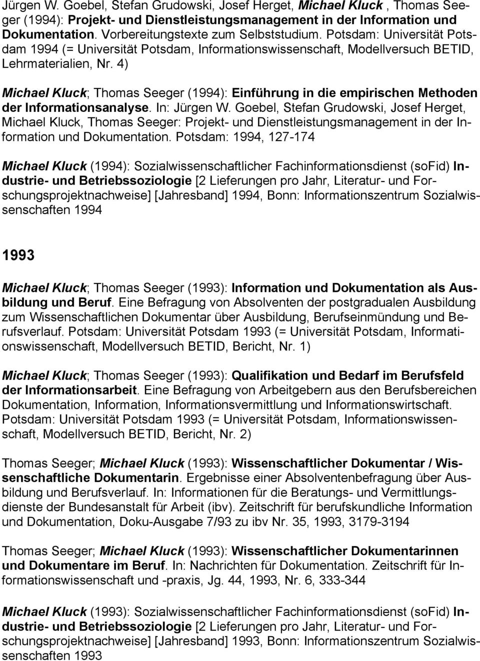 4) Michael Kluck; Thomas Seeger (1994): Einführung in die empirischen Methoden der Informationsanalyse. In: Jürgen W.