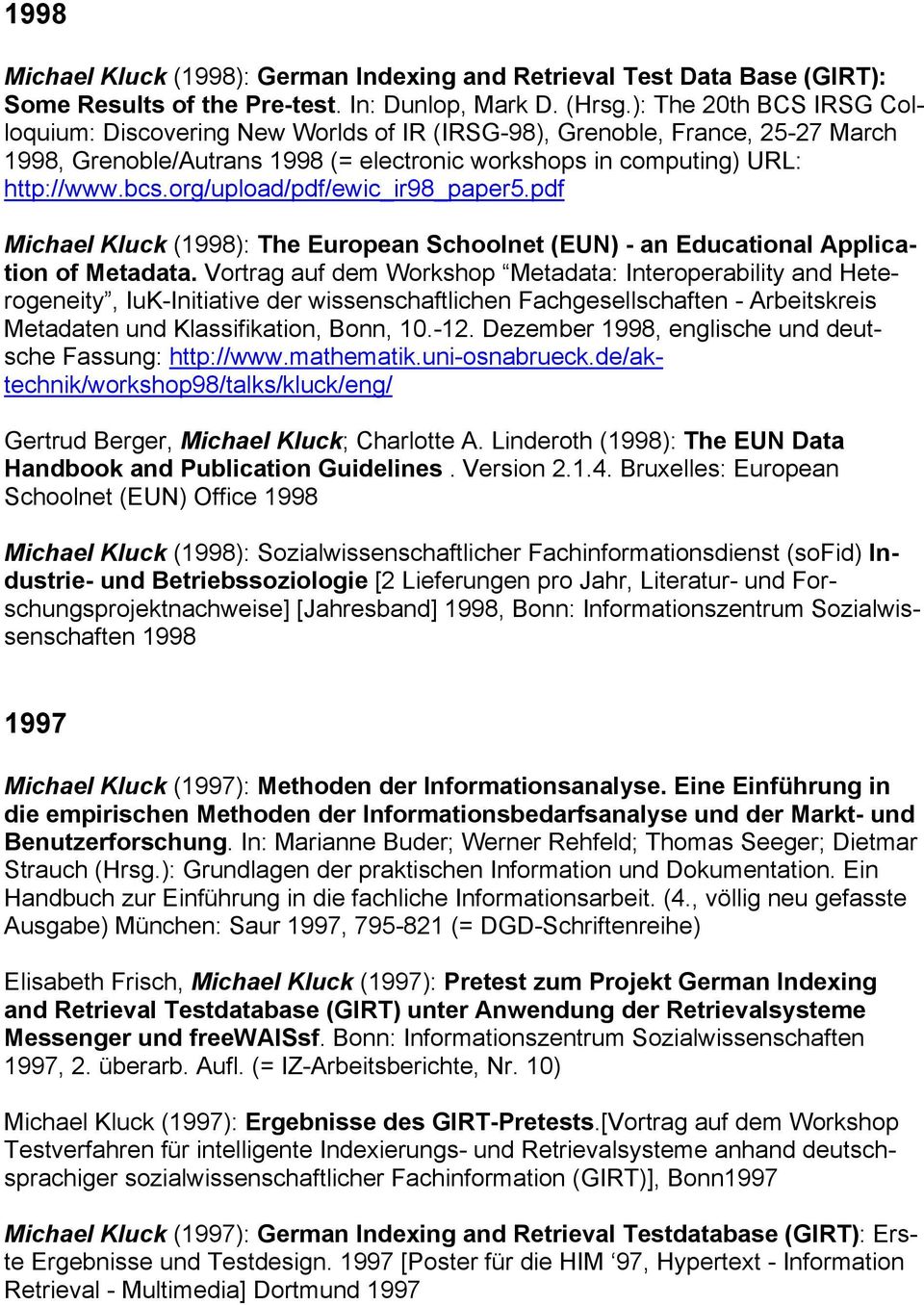 org/upload/pdf/ewic_ir98_paper5.pdf Michael Kluck (1998): The European Schoolnet (EUN) - an Educational Application of Metadata.