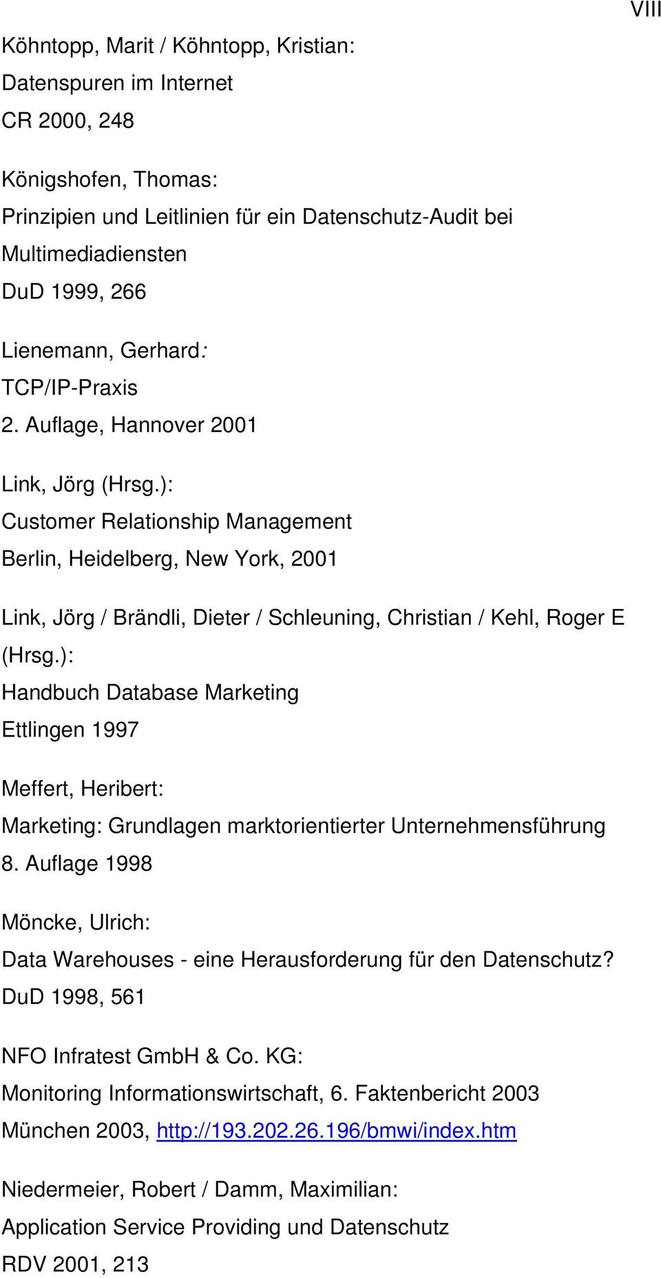 ): Customer Relationship Management Berlin, Heidelberg, New York, 2001 Link, Jörg / Brändli, Dieter / Schleuning, Christian / Kehl, Roger E (Hrsg.