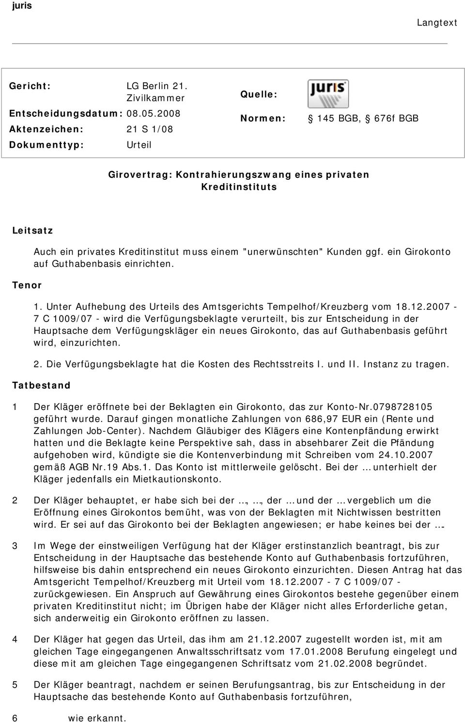 einem "unerwünschten" Kunden ggf. ein Girokonto auf Guthabenbasis einrichten. 1. Unter Aufhebung des Urteils des Amtsgerichts Tempelhof/Kreuzberg vom 18.12.