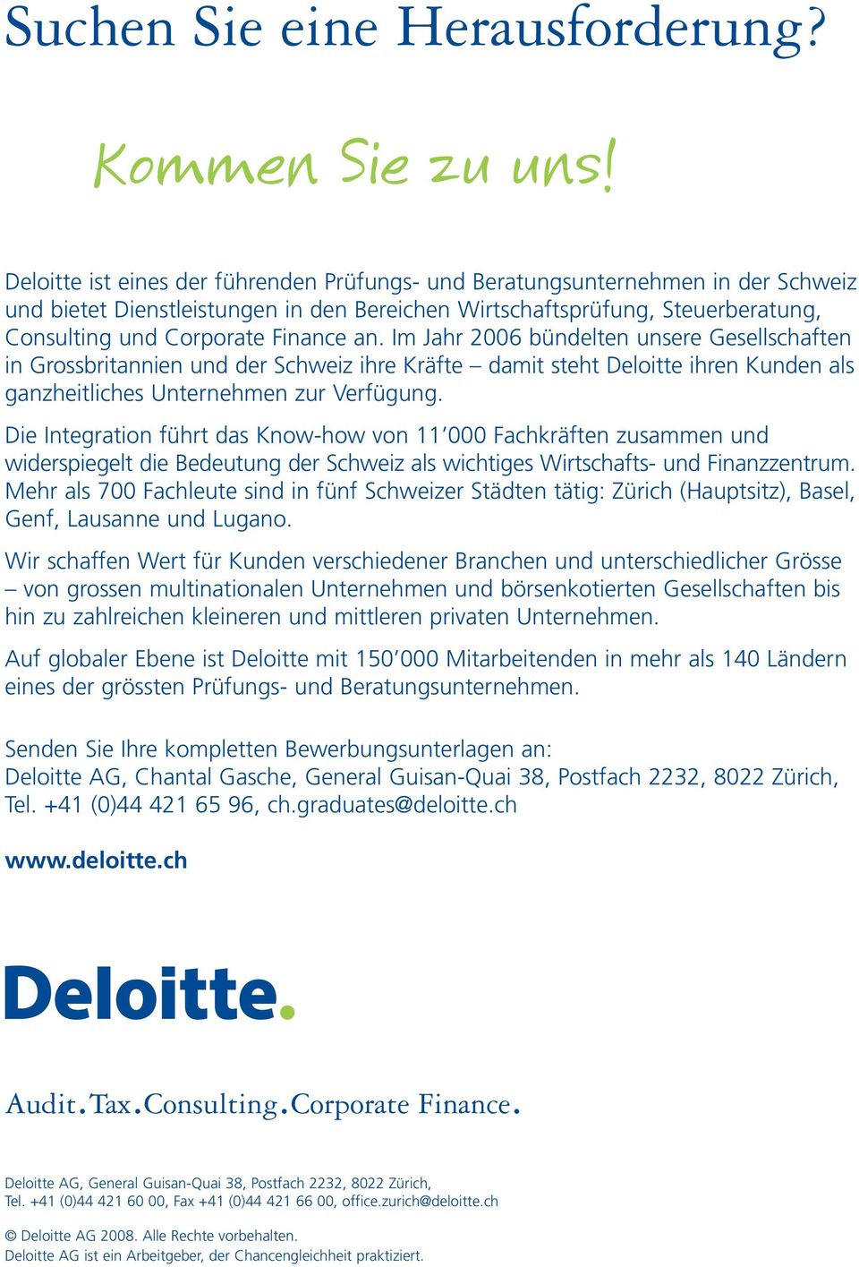 Im Jahr 2006 bündelten unsere Gesellschaften in Grossbritannien und der Schweiz ihre Kräfte damit steht Deloitte ihren Kunden als ganzheitliches Unternehmen zur Verfügung.