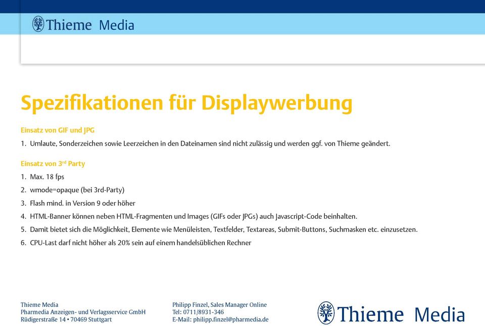 HTML-Banner können neben HTML-Fragmenten und Images (GIFs oder JPGs) auch Javascript-Code beinhalten. 5.