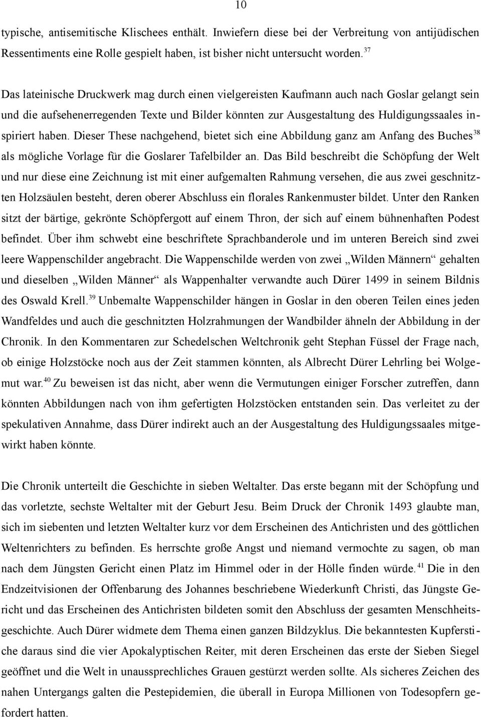 haben. Dieser These nachgehend, bietet sich eine Abbildung ganz am Anfang des Buches 38 als mögliche Vorlage für die Goslarer Tafelbilder an.