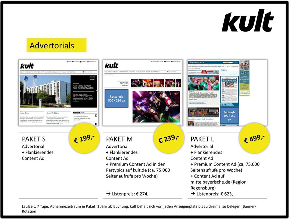 000 Seitenaufrufe pro Woche) Listenpreis: 274,- PAKET L Advertorial + Flankierendes Content Ad + Premium Content Ad (ca. 75.