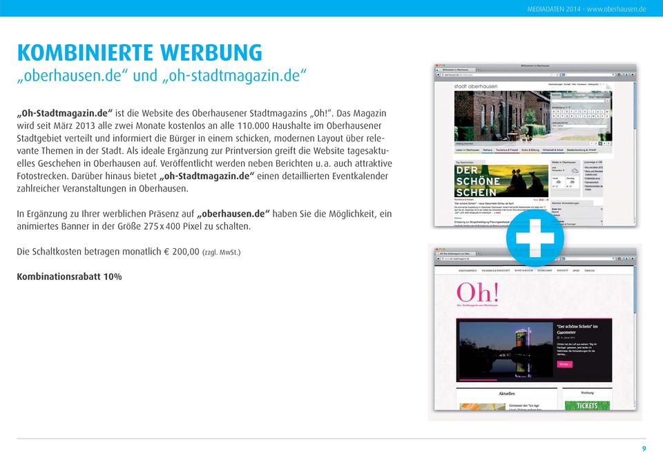 Als ideale Ergänzung zur Printversion greift die Website tagesaktuelles Geschehen in Oberhausen auf. Veröffentlicht werden neben Berichten u. a. auch attraktive Fotostrecken.