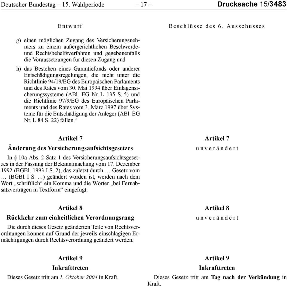 Zugang und h) das Bestehen eines Garantiefonds oder anderer Entschädigungsregelungen, die nicht unter die Richtlinie 94/19/EG des Europäischen Parlaments und des Rates vom 30.