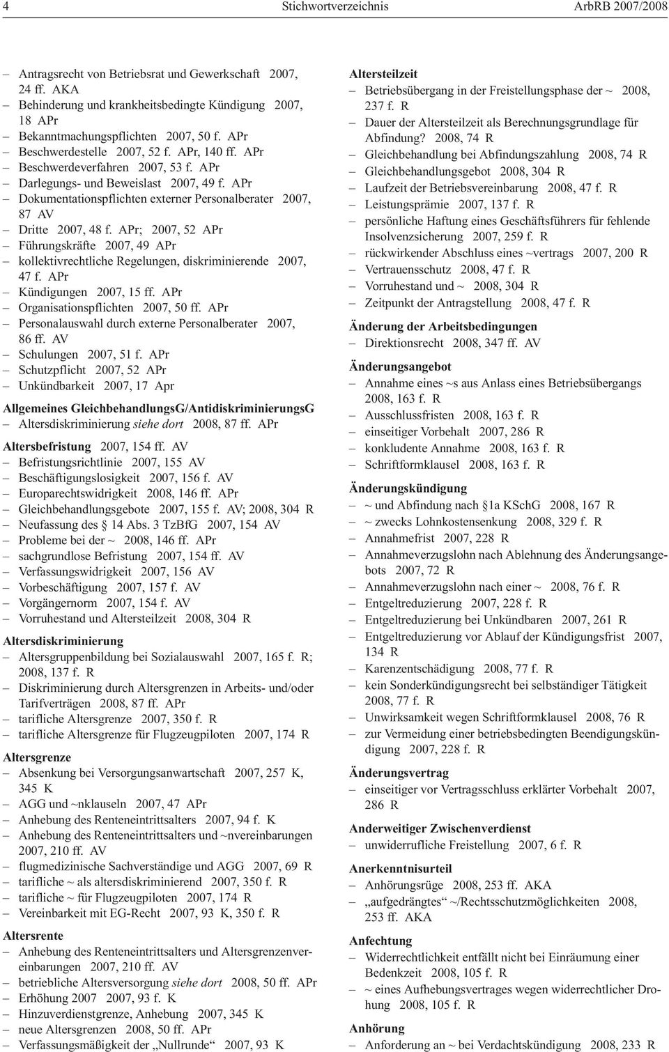 APr Dokumentationspflichten externer Personalberater 2007, 87 AV Dritte 2007, 48 f. APr; 2007, 52 APr Führungskräfte 2007, 49 APr kollektivrechtliche Regelungen, diskriminierende 2007, 47 f.