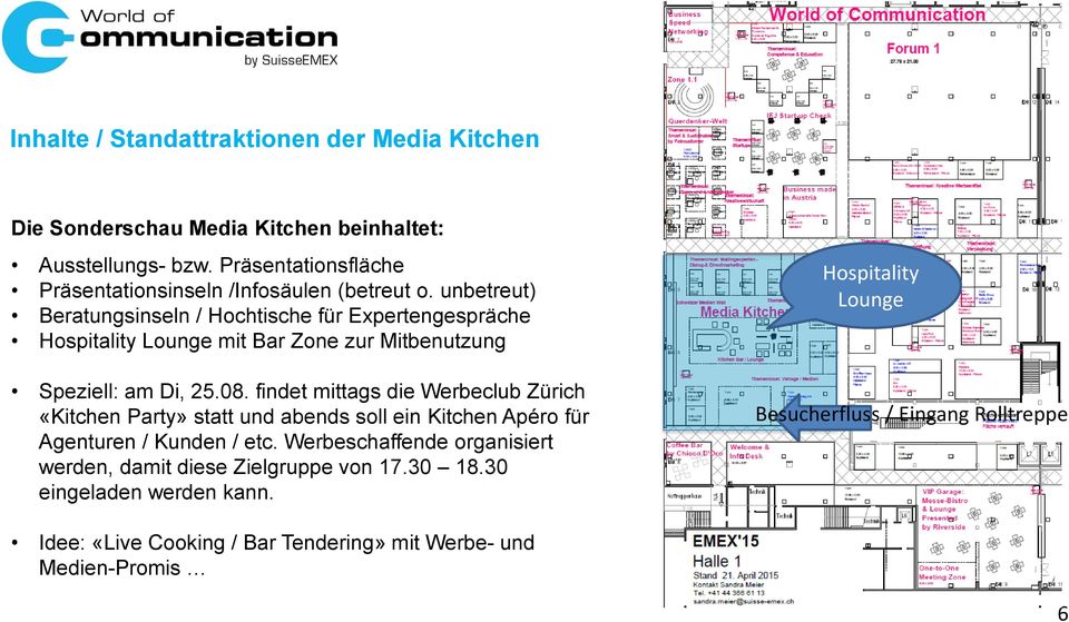 unbetreut) Beratungsinseln / Hochtische für Expertengespräche Hospitality Lounge mit Bar Zone zur Mitbenutzung Speziell: am Di, 25.08.