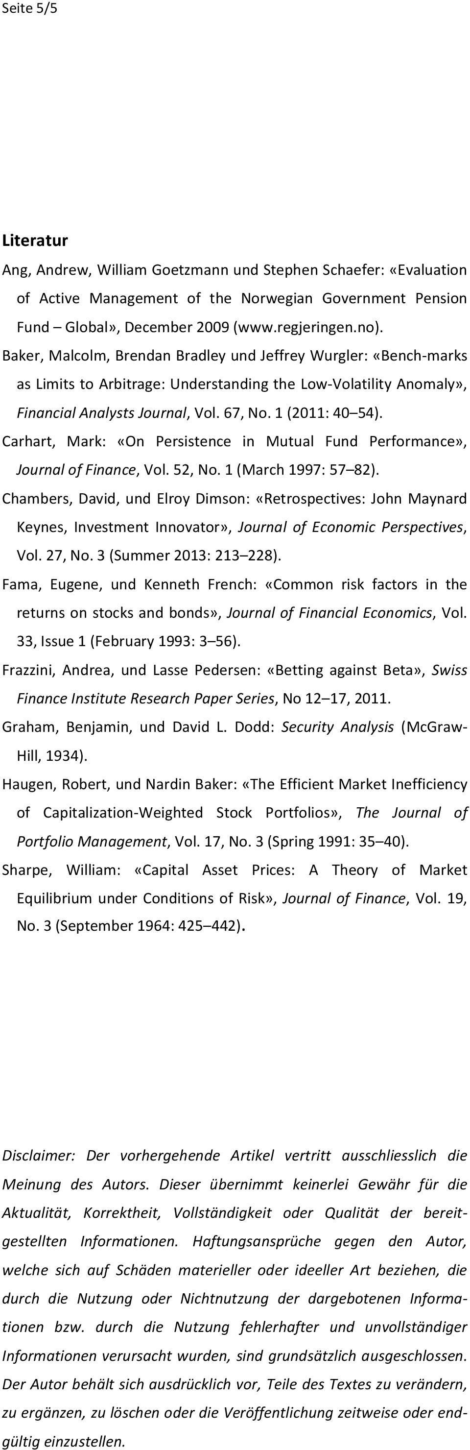 Carhart, Mark: «On Persistence in Mutual Fund Performance», Journal of Finance, Vol. 52, No. 1 (March 1997: 57 82).