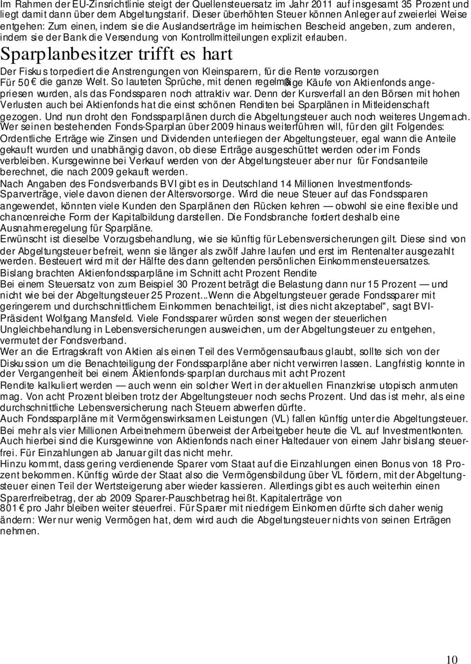 Kontrollmitteilungen explizit erlauben. Sparplanbesitzer trifft es hart Der Fisku s torpediert die Anstrengungen von Kleinsparern, für die Rente vorzusorgen Für 50 die ganze Welt.