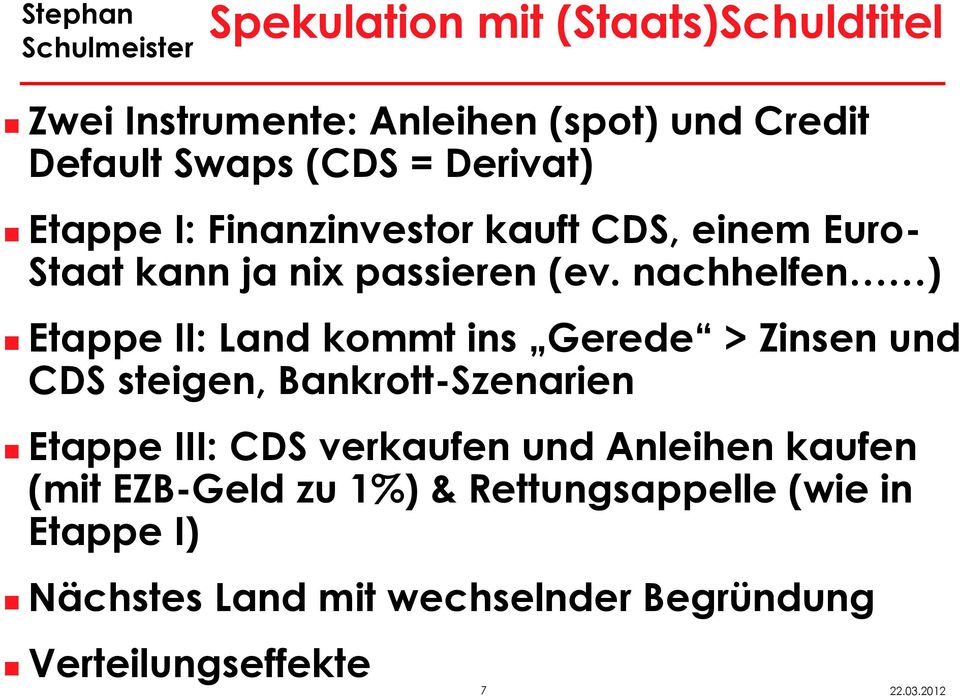 nachhelfen ) Etappe II: Land kommt ins Gerede > Zinsen und CDS steigen, Bankrott-Szenarien Etappe III: CDS