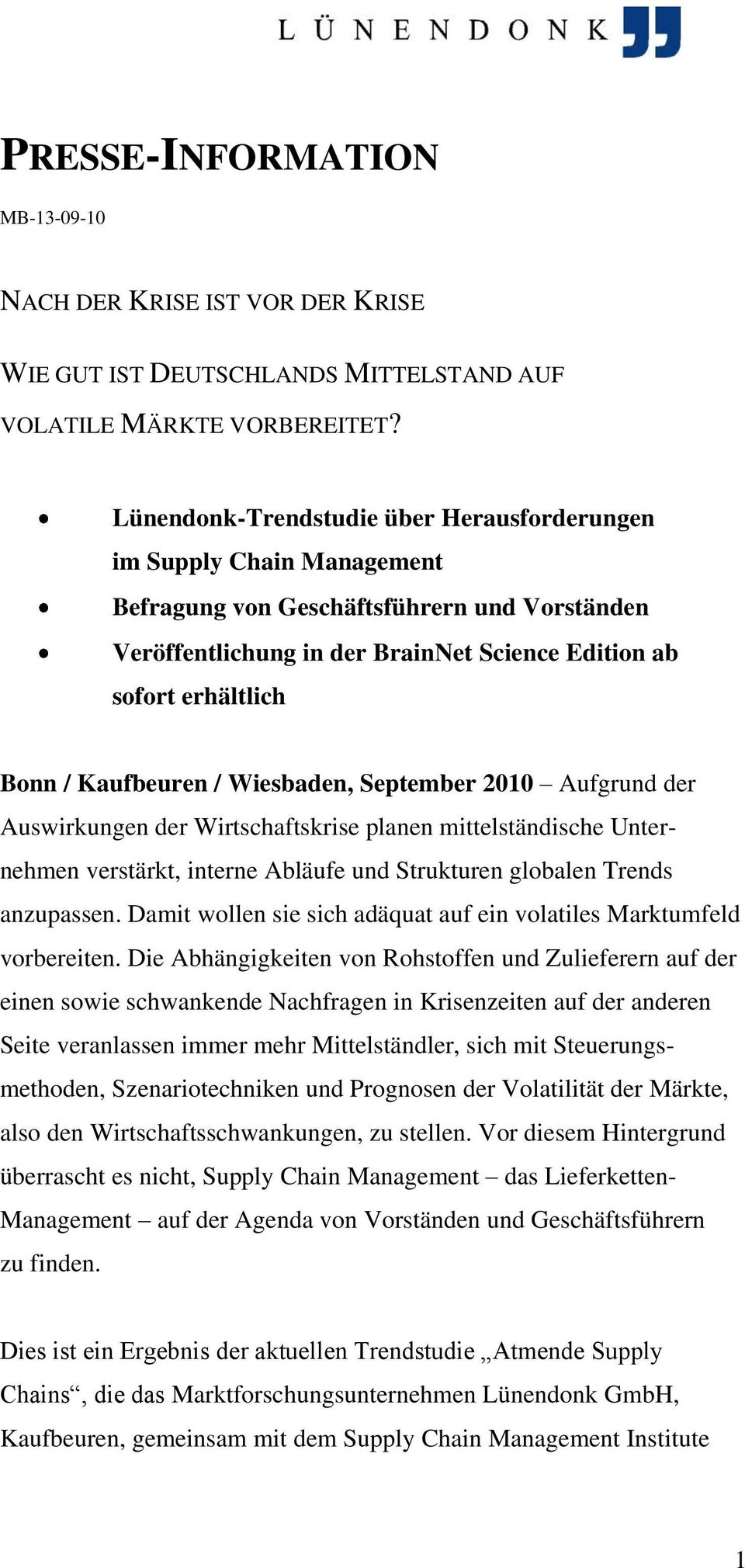 Kaufbeuren / Wiesbaden, September 2010 Aufgrund der Auswirkungen der Wirtschaftskrise planen mittelständische Unternehmen verstärkt, interne Abläufe und Strukturen globalen Trends anzupassen.
