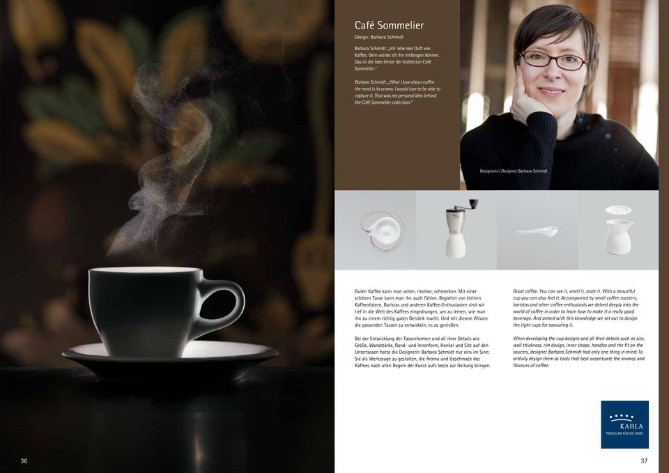 Designerin / Designer: Barbara Schmidt Guten Kaffee kann man sehen, riechen, schmecken. Mit einer schönen Tasse kann man ihn auch fühlen.