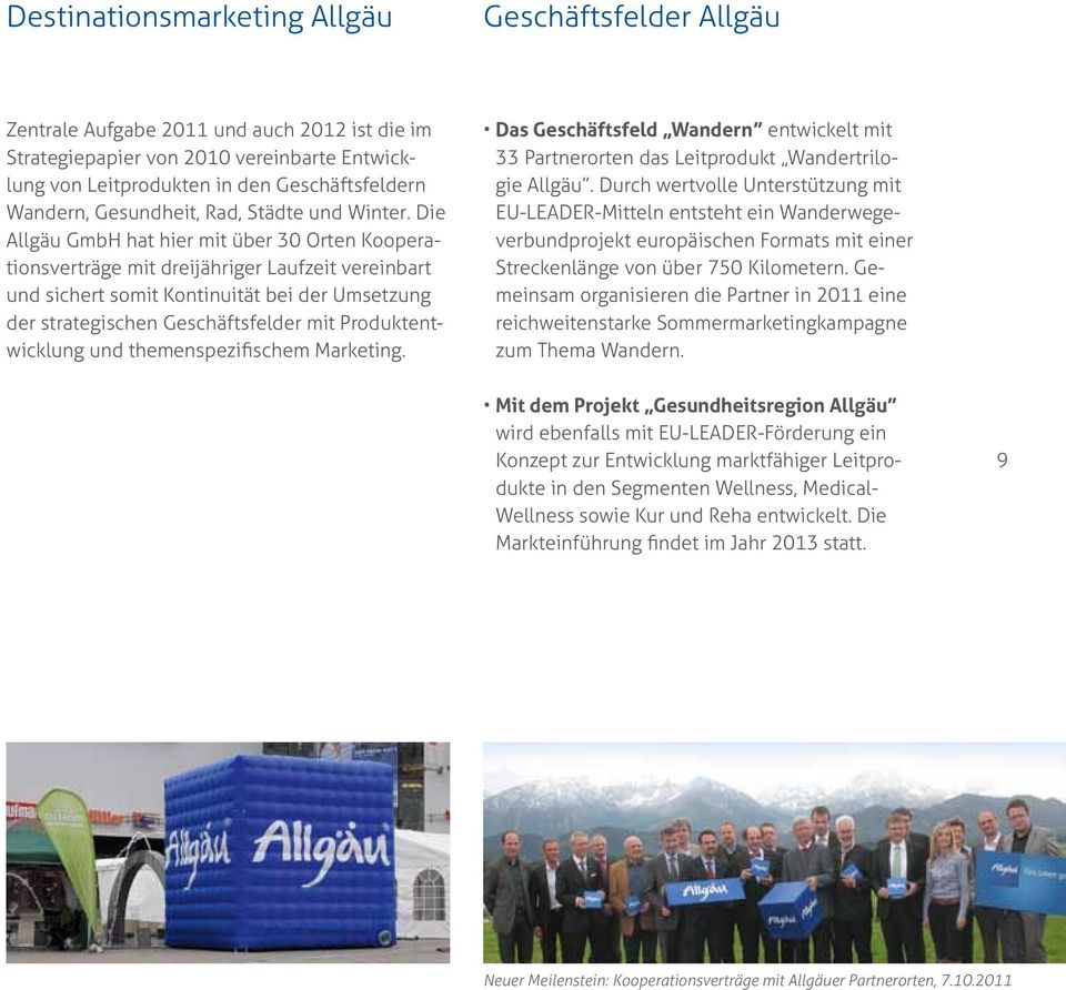 Die Allgäu GmbH hat hier mit über 30 Orten Kooperationsverträge mit dreijähriger Laufzeit vereinbart und sichert somit Kontinuität bei der Umsetzung der strategischen Geschäftsfelder mit