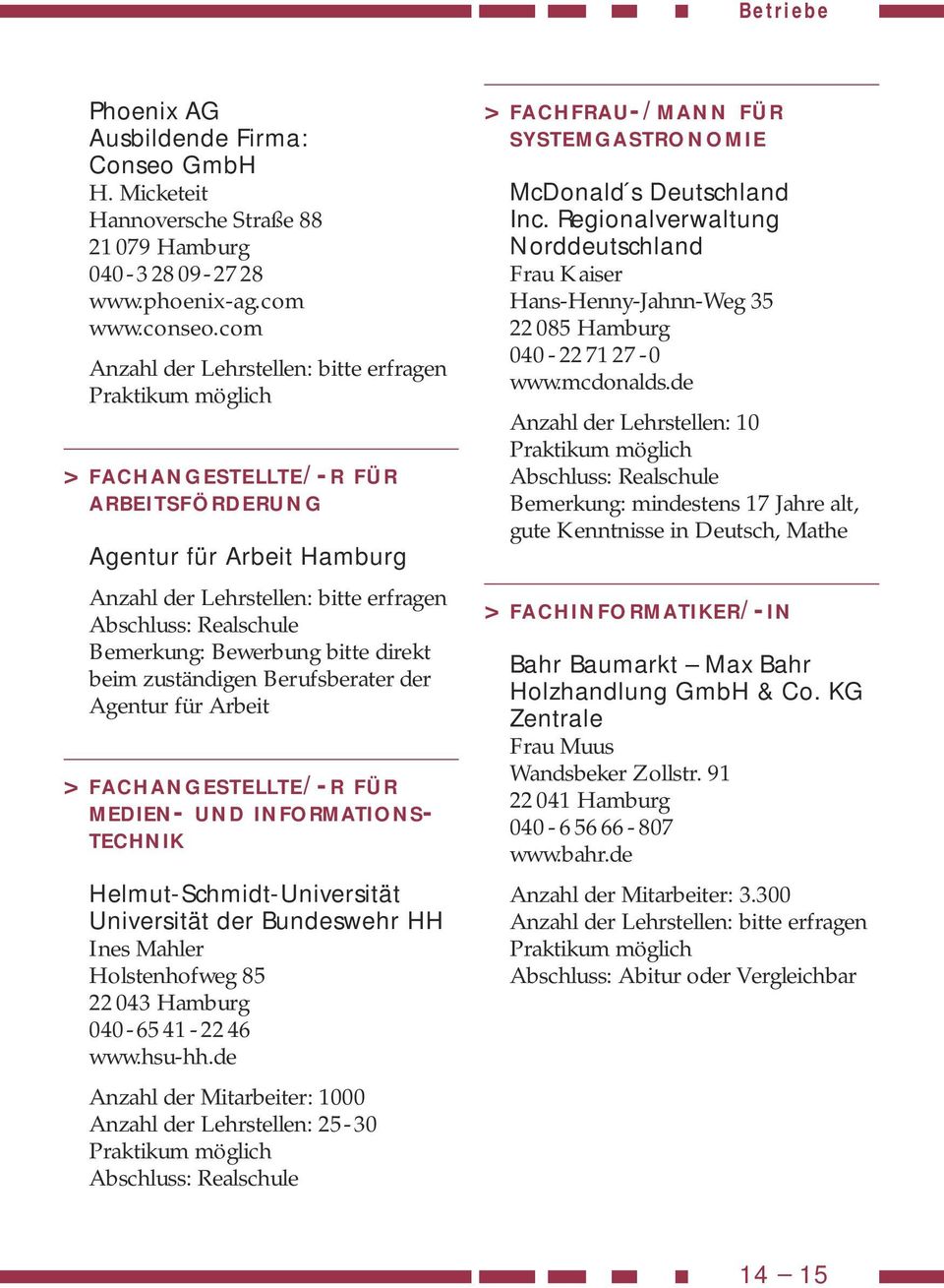 INFORMATIONS- TECHNIK Helmut-Schmidt-Universität Universität der Bundeswehr HH Ines Mahler Holstenhofweg 85 22 043 Hamburg 040-6541-2246 www.hsu-hh.