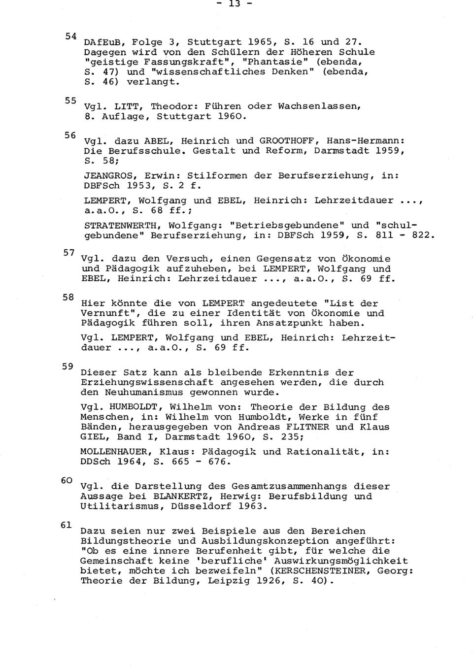 Gestalt und Reform, Darmstadt 1959, S. 58; JEANGROS, Erwin: Stilformen der Berufserziehung, in: DBFSch 1953, S. 2 f. LEMPERT, Wolfgang und EBEL, Heinrich: Lehrzeitdauer..., a.a.o., S. 68 ff.