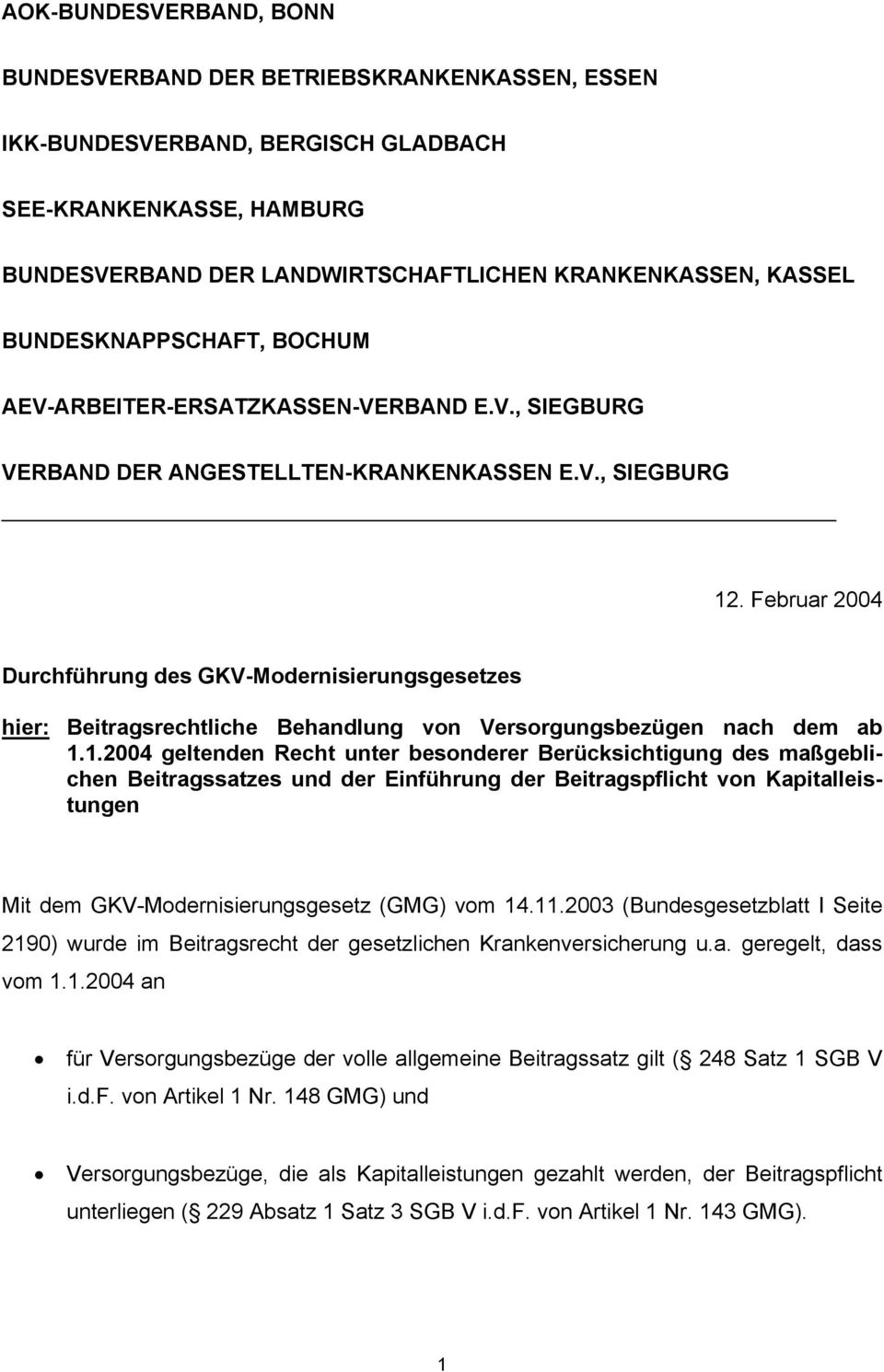 Februar 2004 Durchführung des GKV-Modernisierungsgesetzes hier: Beitragsrechtliche Behandlung von Versorgungsbezügen nach dem ab 1.
