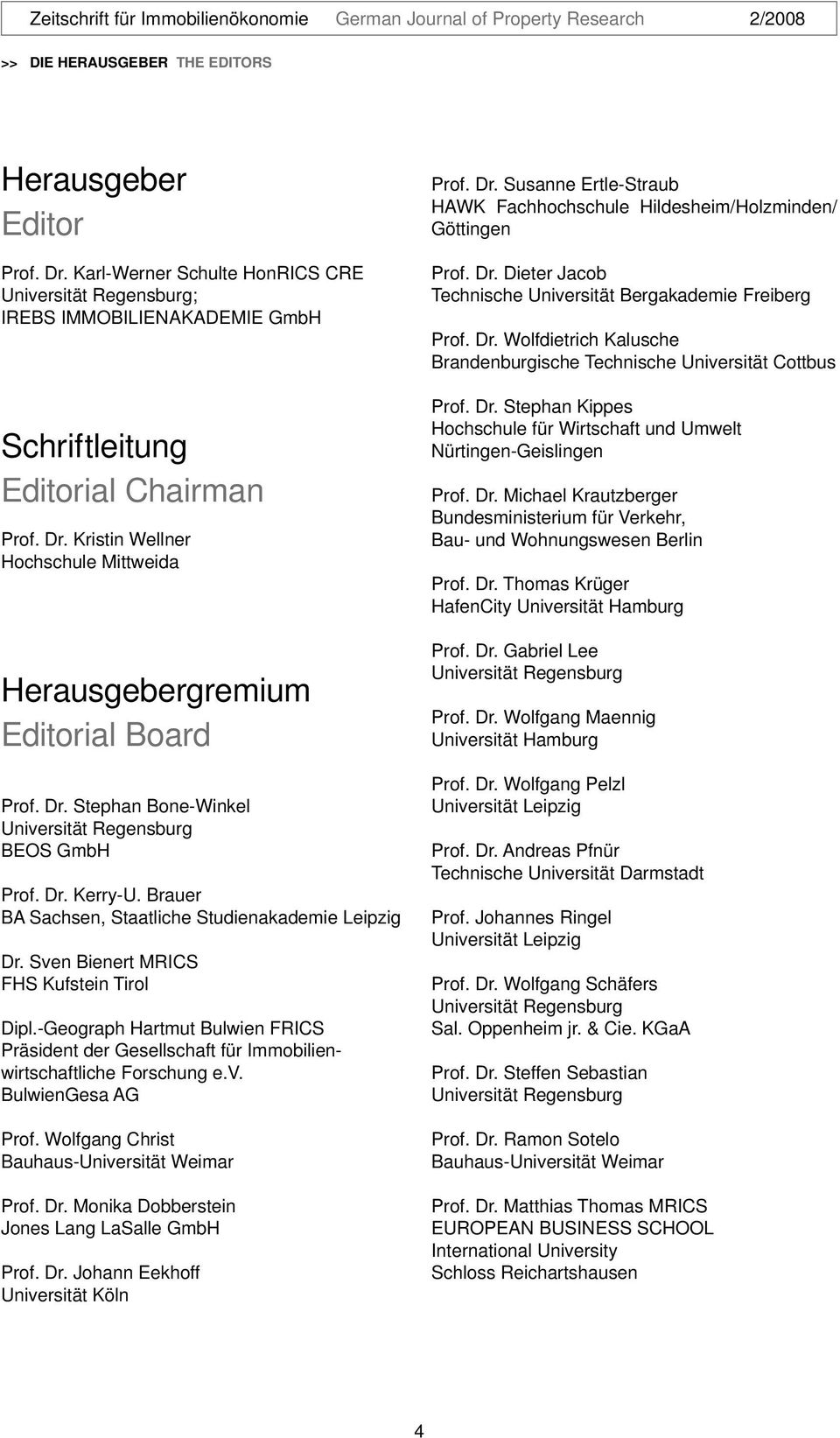 -Geograph Hartmut Bulwien FRICS Präsident der Gesellschaft für Immobilienwirtschaftliche Forschung e.v. BulwienGesa AG Prof. Wolfgang Christ Bauhaus-Universität Weimar Prof. Dr.