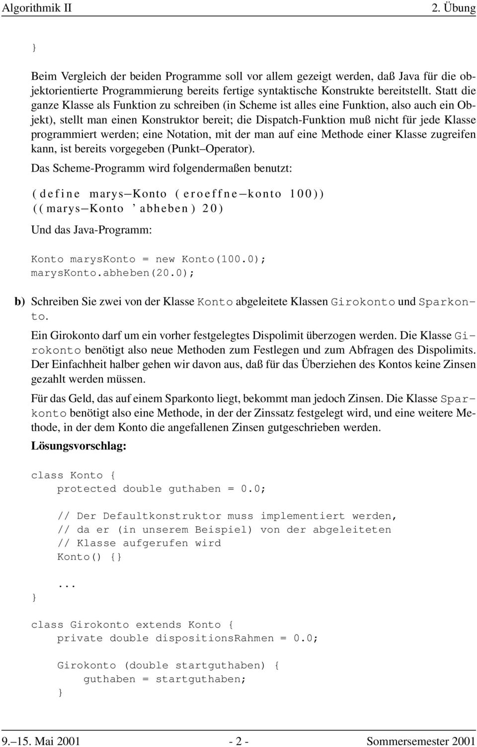 programmiert werden; eine Notation, mit der man auf eine Methode einer Klasse zugreifen kann, ist bereits vorgegeben (Punkt Operator).