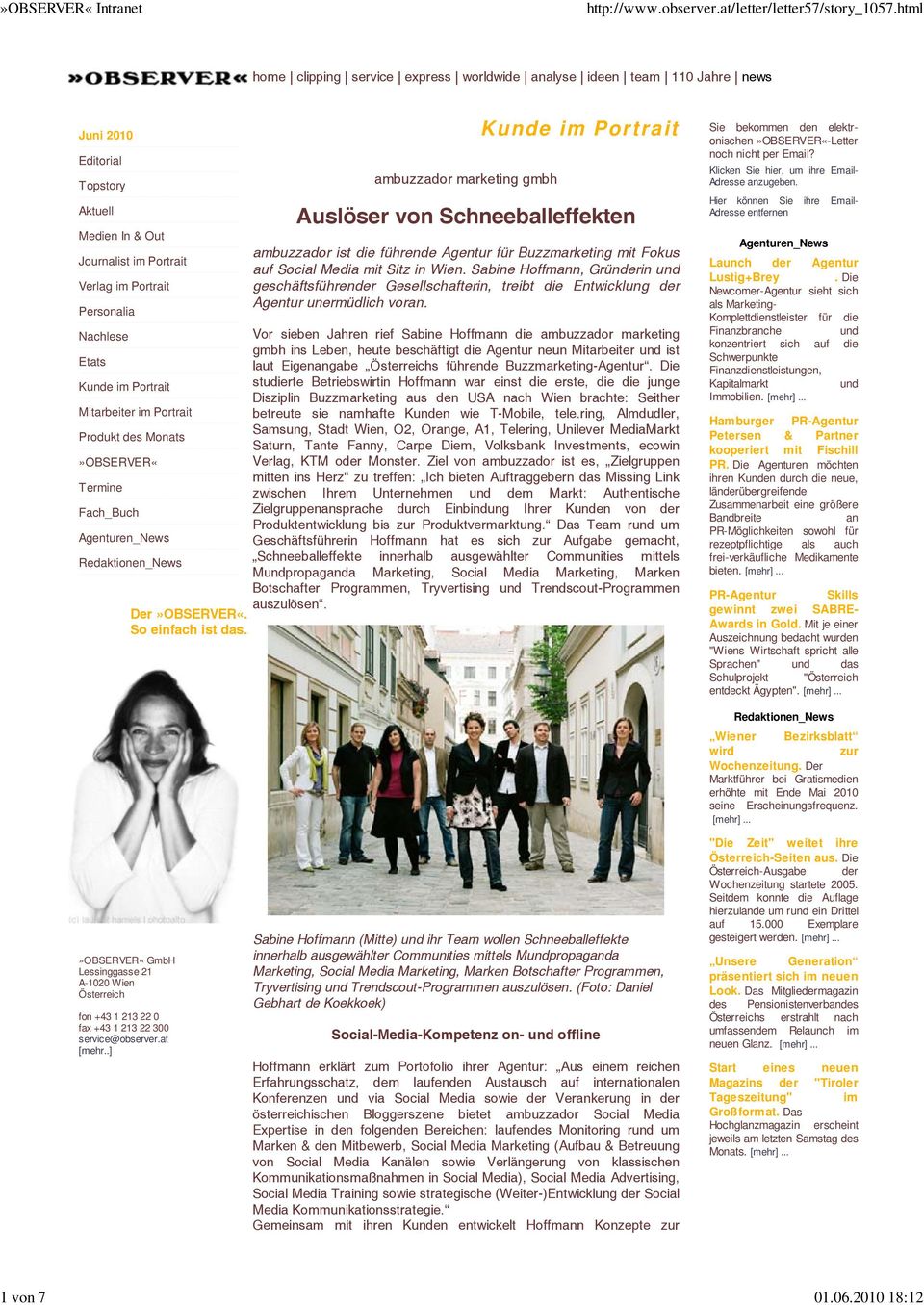 ambuzzador marketing gmbh Kunde im Portrait Auslöser von Schneeballeffekten ambuzzador ist die führende Agentur für Buzzmarketing mit Fokus auf Social Media mit Sitz in Wien.