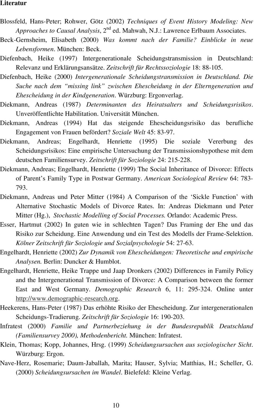 Diefenbach, Heike (1997) Intergenerationale Scheidungstransmission in Deutschland: Relevanz und Erklärungsansätze. Zeitschrift für Rechtssoziologie 18: 88-105.